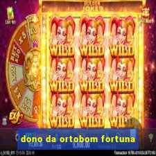 dono da ortobom fortuna